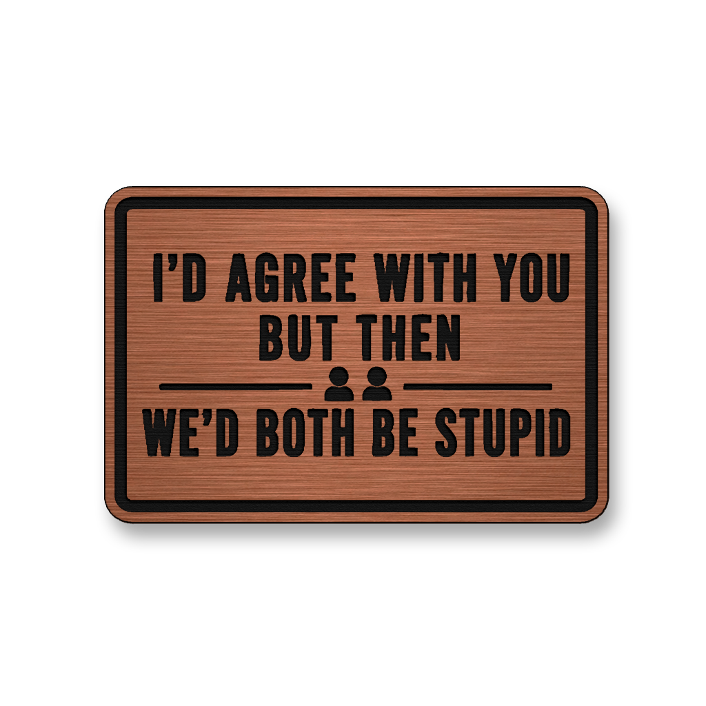 We’d Both Be Stupid DH001 patch in copper acrylic