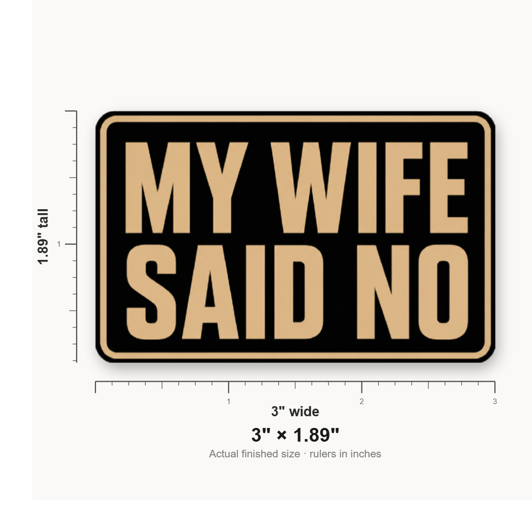 My Wife Said No – Leatherette Morale Patch — size guide