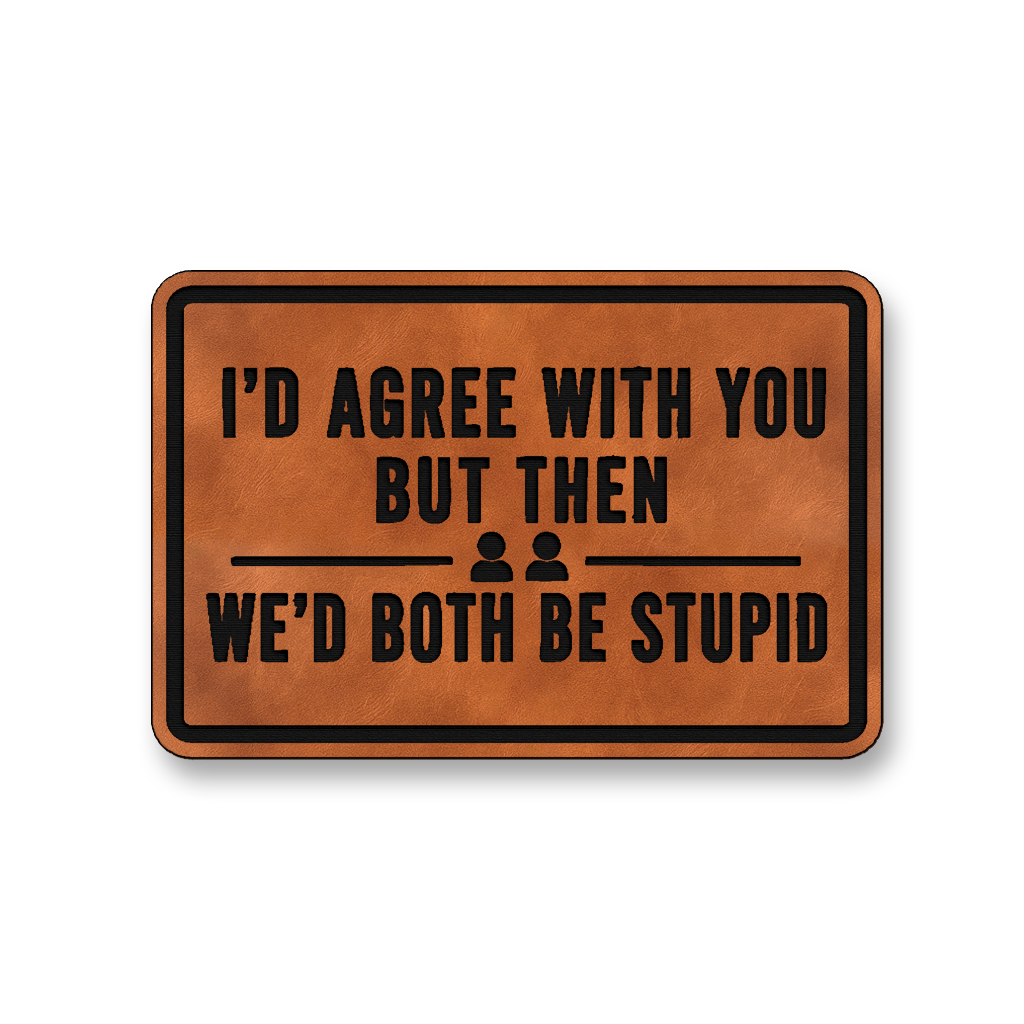 We’d Both Be Stupid [DH001] – Leatherette Morale Patch