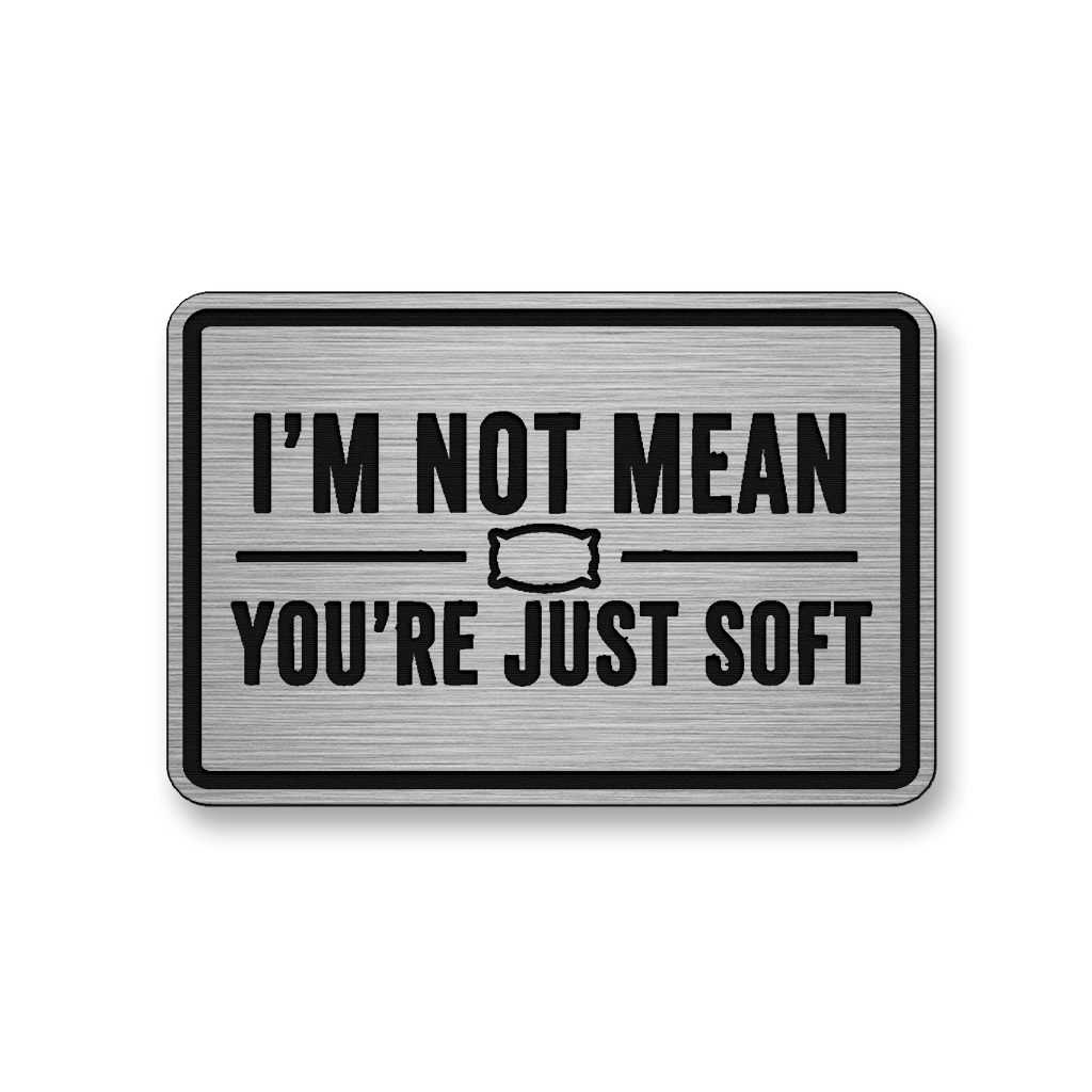I’m Not Mean You’re Just Soft [DH003] – Leatherette Morale Patch