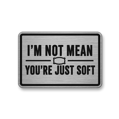 I’m Not Mean You’re Just Soft [DH003] – Leatherette Morale Patch