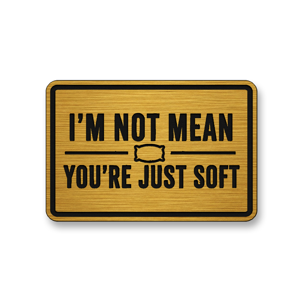 I’m Not Mean You’re Just Soft [DH003] – Leatherette Morale Patch