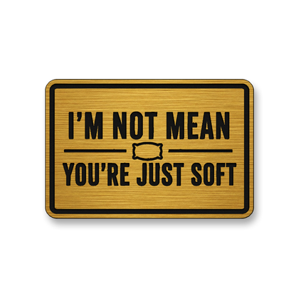 I’m Not Mean You’re Just Soft [DH003] – Leatherette Morale Patch