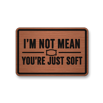 I’m Not Mean You’re Just Soft [DH003] – Leatherette Morale Patch
