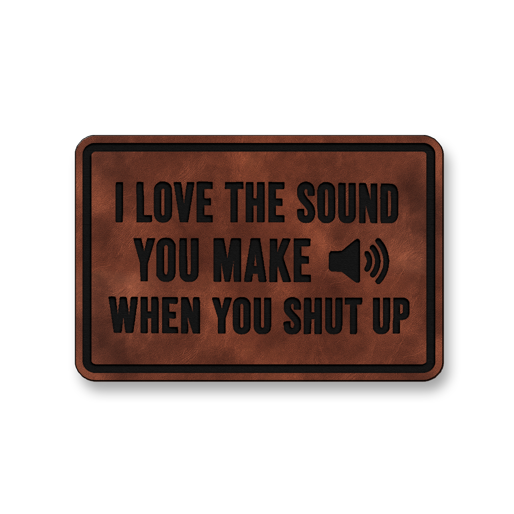 I Love The Sound You Make When You Shut Up [DH007] – Leatherette Morale Patch