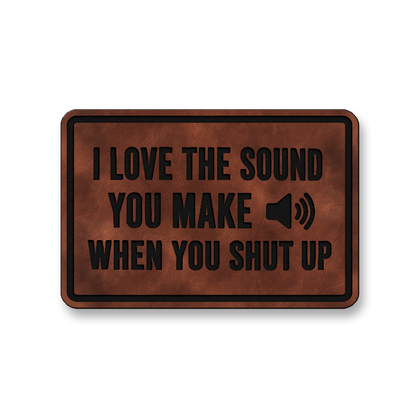 I Love The Sound You Make When You Shut Up [DH007] – Leatherette Morale Patch