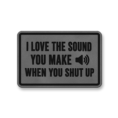 I Love The Sound You Make When You Shut Up [DH007] – Leatherette Morale Patch