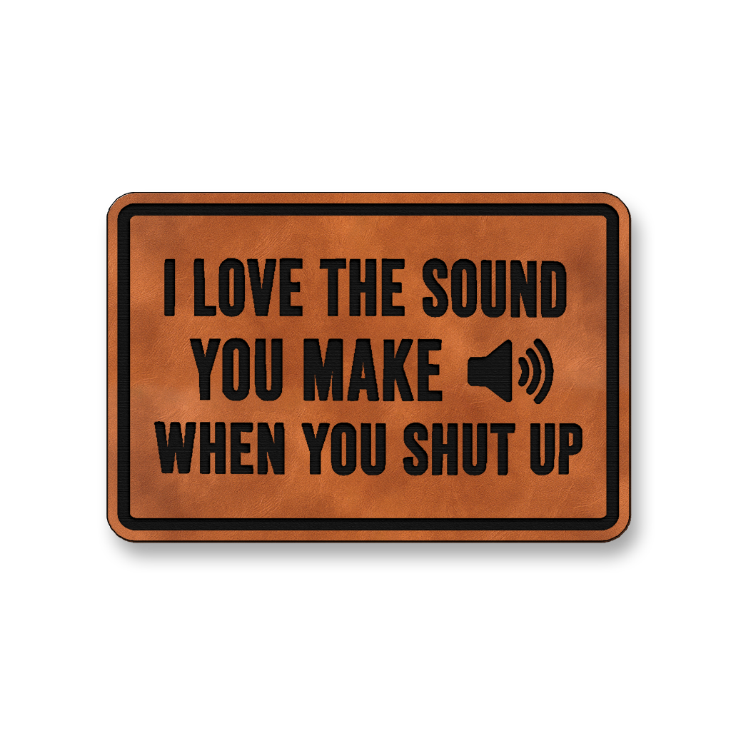 I Love The Sound You Make When You Shut Up [DH007] – Leatherette Morale Patch