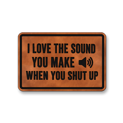 I Love The Sound You Make When You Shut Up [DH007] – Leatherette Morale Patch