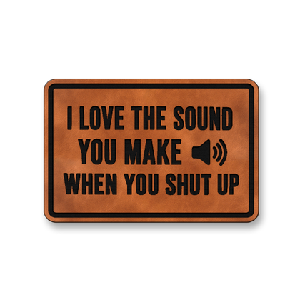 I Love The Sound You Make DH007 leatherette patch in rawhide