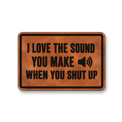 I Love The Sound You Make When You Shut Up [DH007] – Leatherette Morale Patch