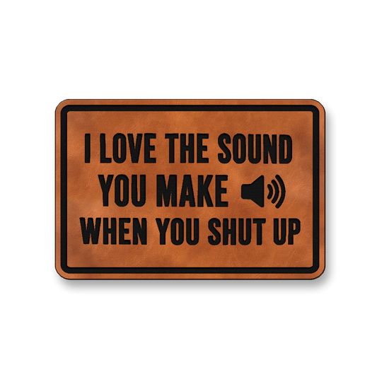 I Love The Sound You Make When You Shut Up [DH007] – Leatherette Morale Patch