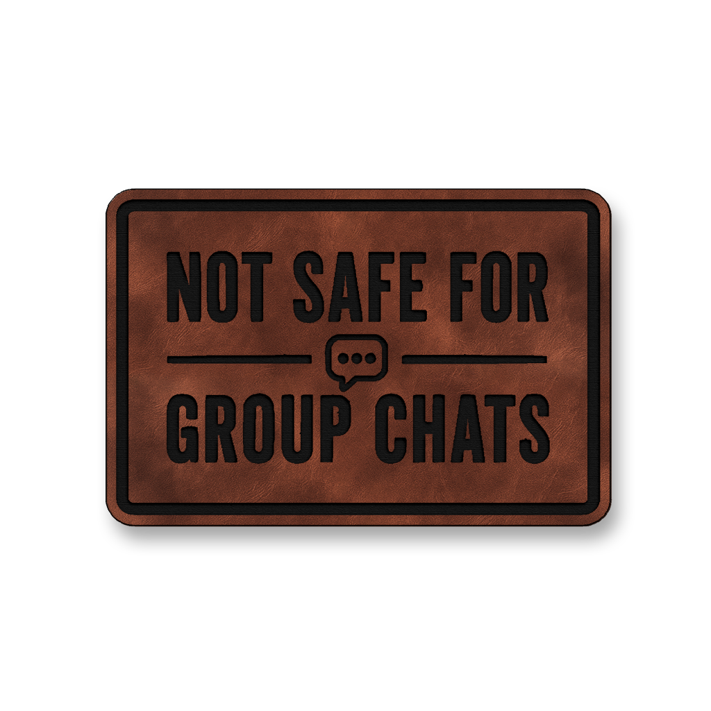 Not Safe For Group Chats [DH008] – Leatherette Morale Patch