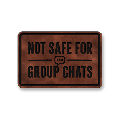Not Safe For Group Chats [DH008] – Leatherette Morale Patch