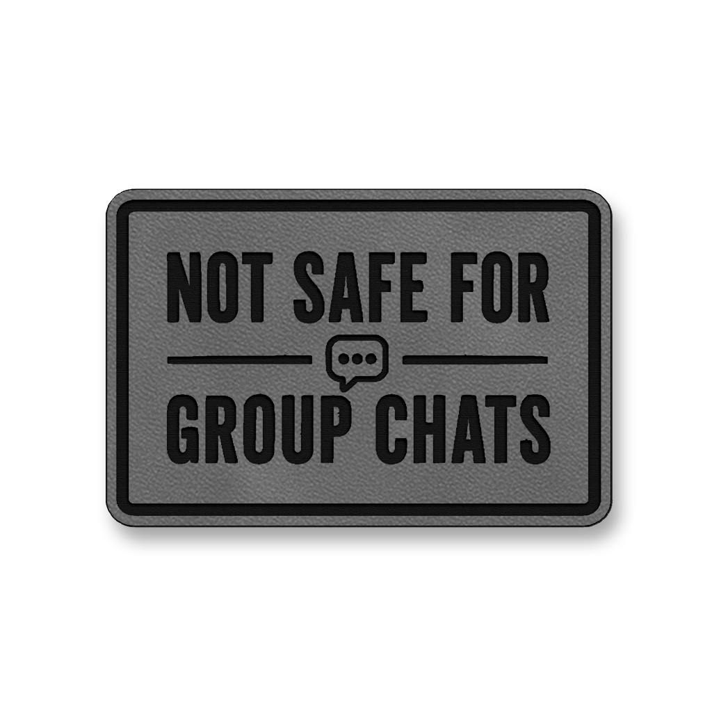Not Safe For Group Chats [DH008] – Leatherette Morale Patch