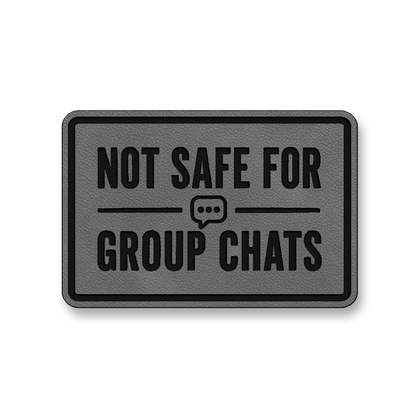 Not Safe For Group Chats [DH008] – Leatherette Morale Patch