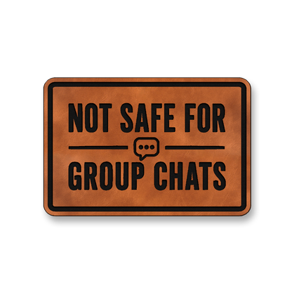 Not Safe For Group Chats [DH008] – Leatherette Morale Patch