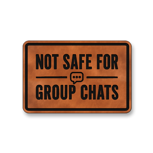 Not Safe For Group Chats [DH008] – Leatherette Morale Patch
