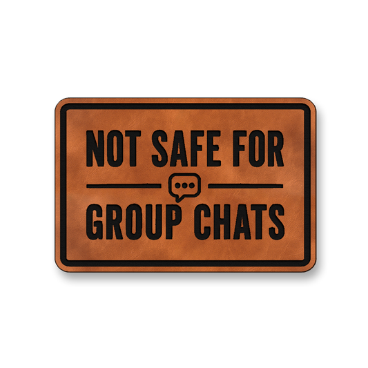 Not Safe For Group Chats [DH008] – Leatherette Morale Patch