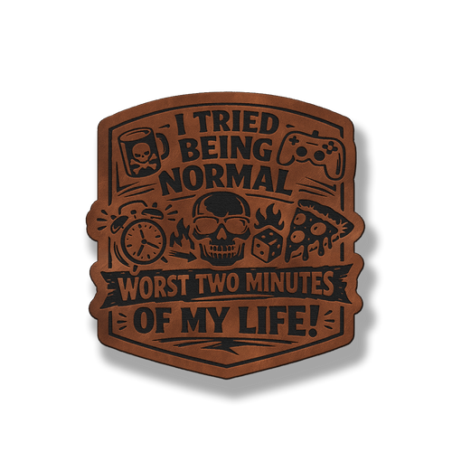I Tried Being Normal Worst Two Minutes of My Life – Leatherette Morale Patch
