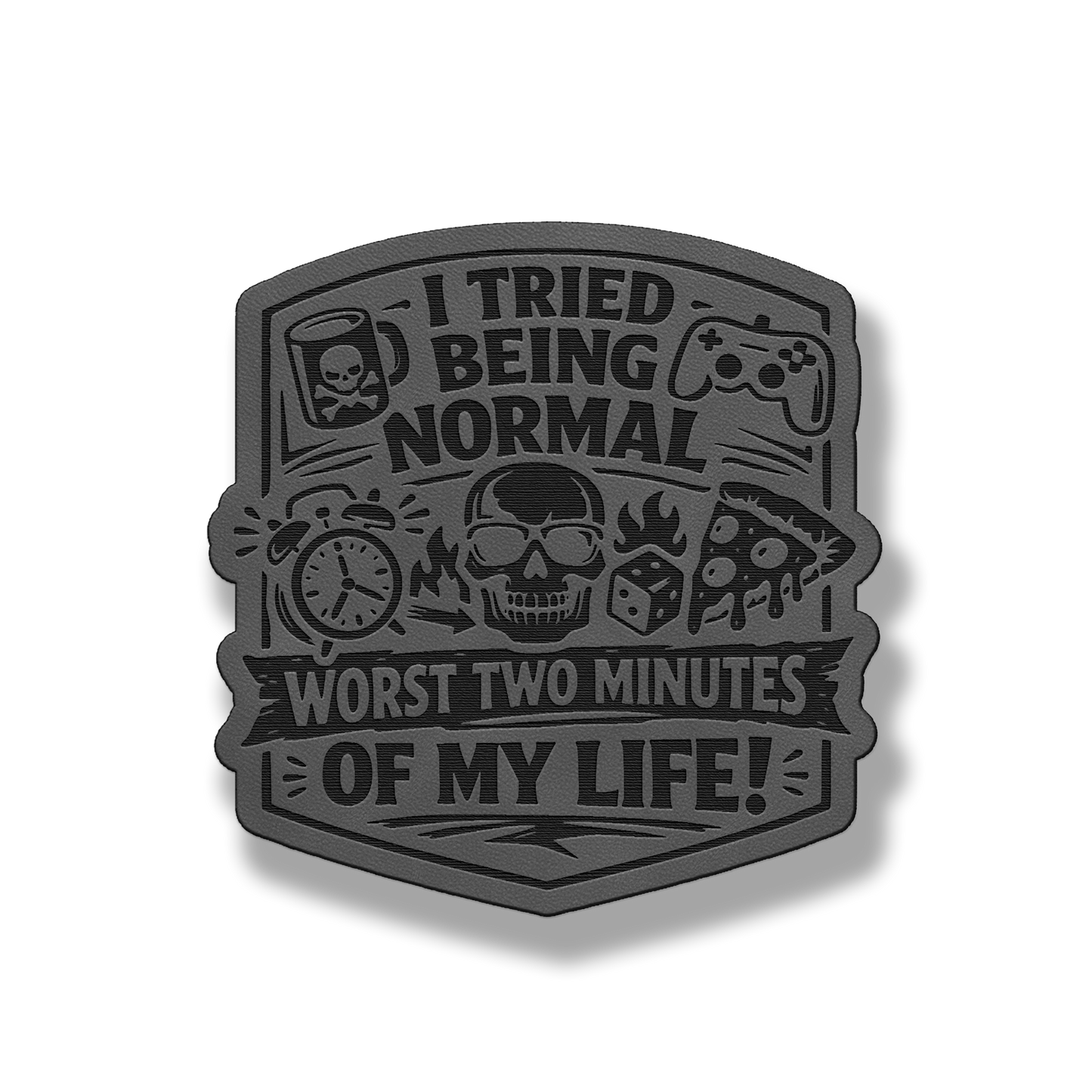 I Tried Being Normal patch in classic gray leatherette