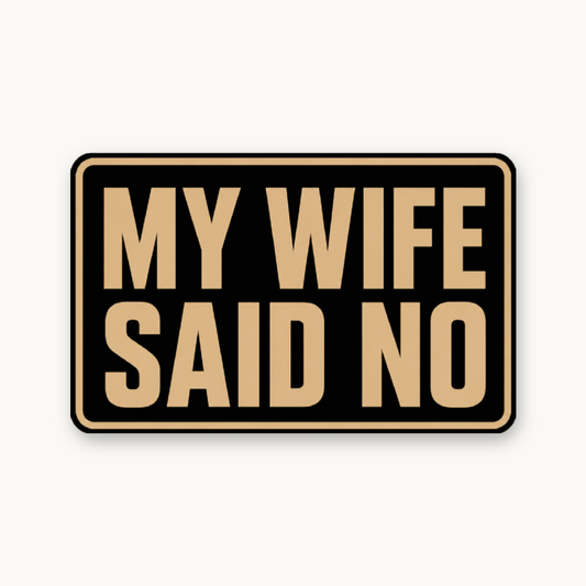 My Wife Said No – Leatherette Morale Patch — UV Color